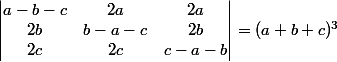\begin{vmatrix}a-b-c&2a&2a\\2b&b-a-c&2b\\2c&2c&c-a-b\end{vmatrix}=(a+b+c)^3
